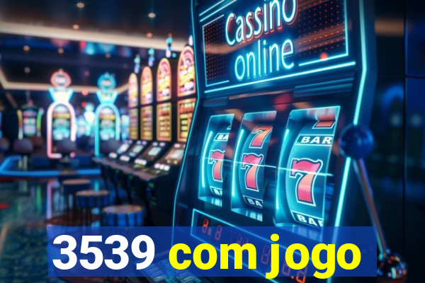 3539 com jogo